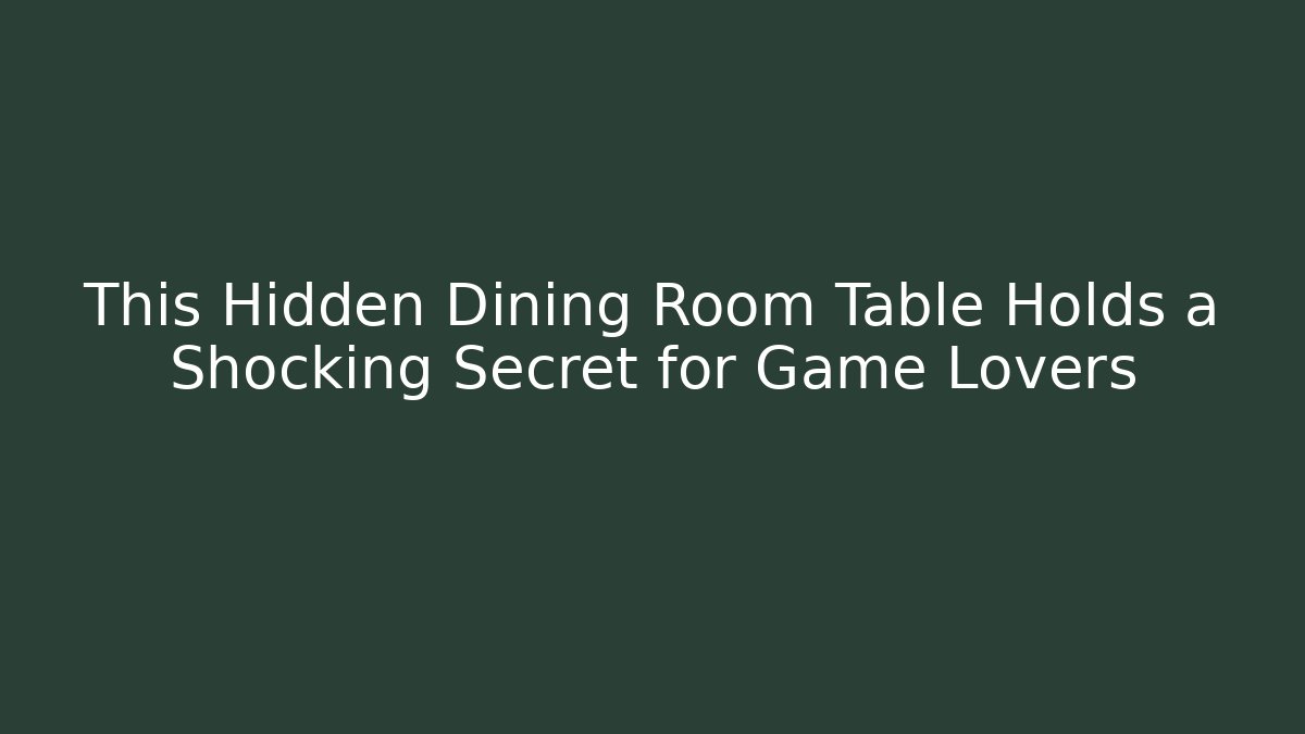 This Hidden Dining Room Table Holds a Shocking Secret for Game Lovers