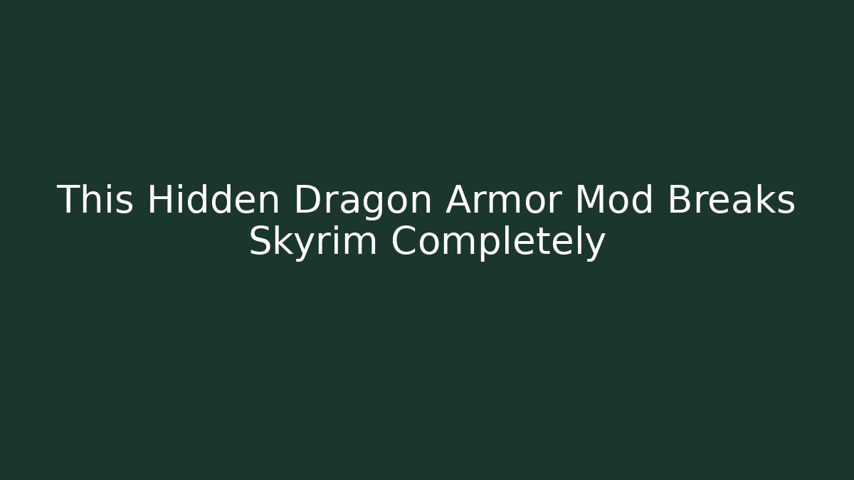 This Hidden Dragon Armor Mod Breaks Skyrim Completely
