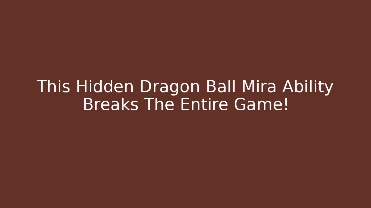 This Hidden Dragon Ball Mira Ability Breaks The Entire Game!