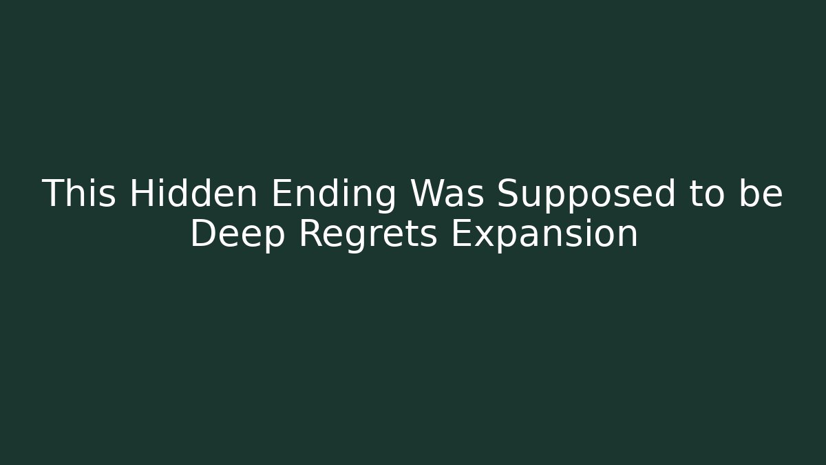 This Hidden Ending Was Supposed to be Deep Regrets Expansion - Critter Realm