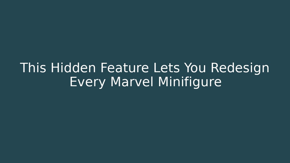 This Hidden Feature Lets You Redesign Every Marvel Minifigure