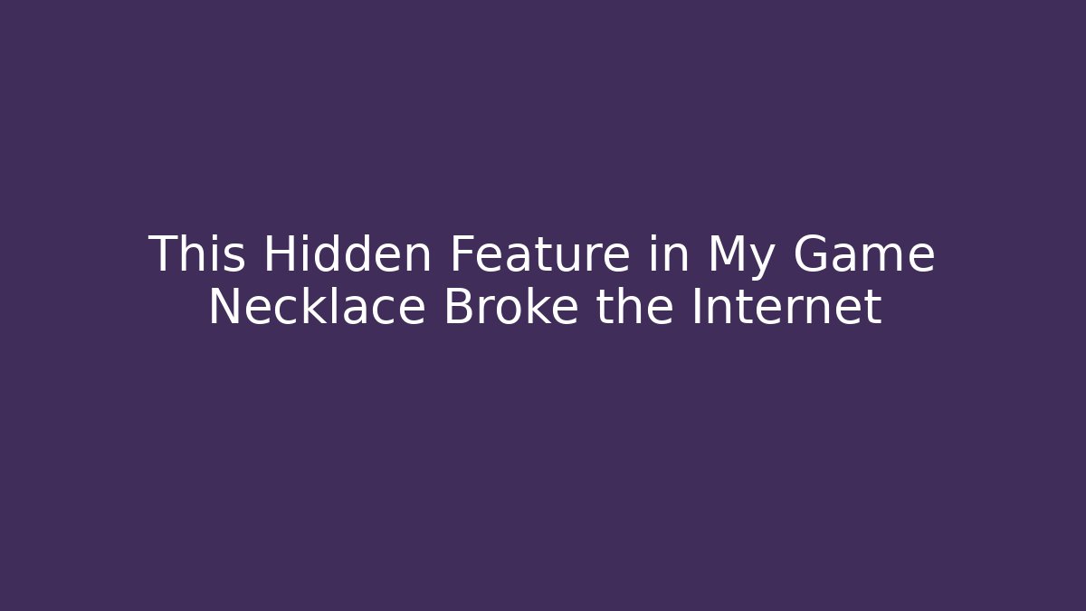 This Hidden Feature in My Game Necklace Broke the Internet