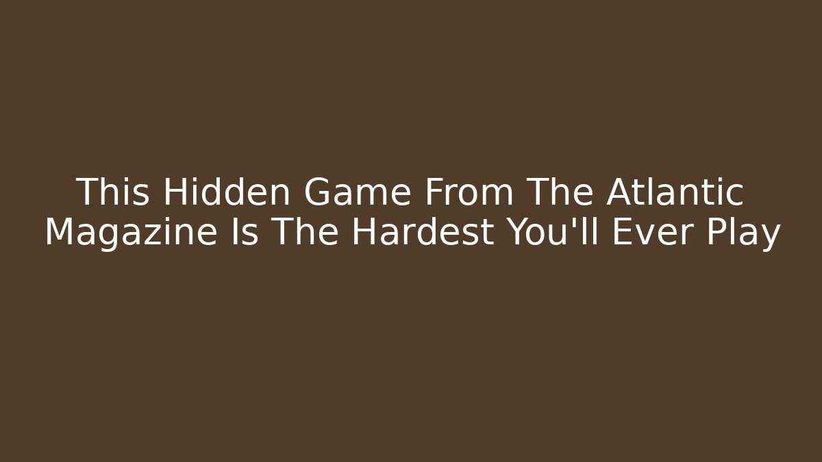 This Hidden Game From The Atlantic Magazine Is The Hardest You'll Ever Play