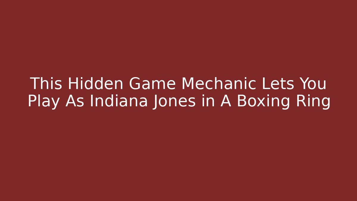 This Hidden Game Mechanic Lets You Play As Indiana Jones in A Boxing Ring