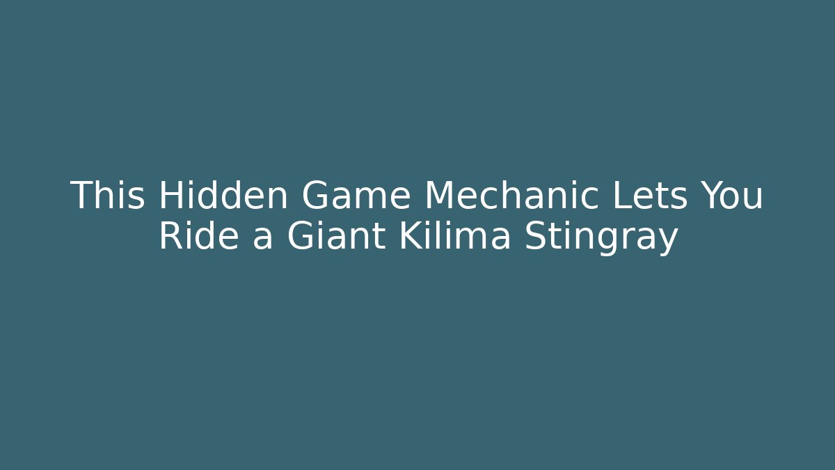 This Hidden Game Mechanic Lets You Ride a Giant Kilima Stingray - Critter Realm
