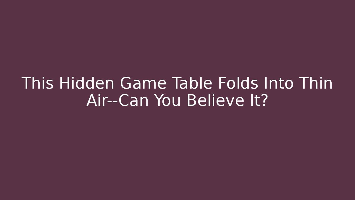 This Hidden Game Table Folds Into Thin Air—Can You Believe It?