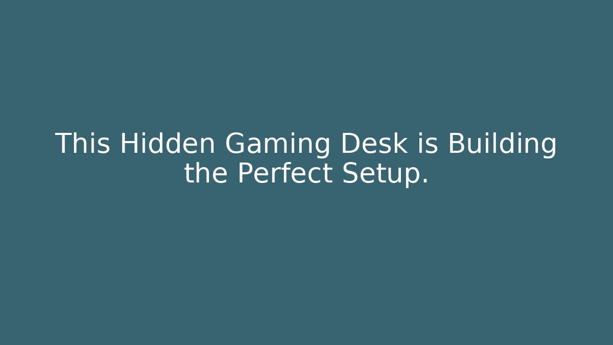 This Hidden Gaming Desk is Building the Perfect Setup.