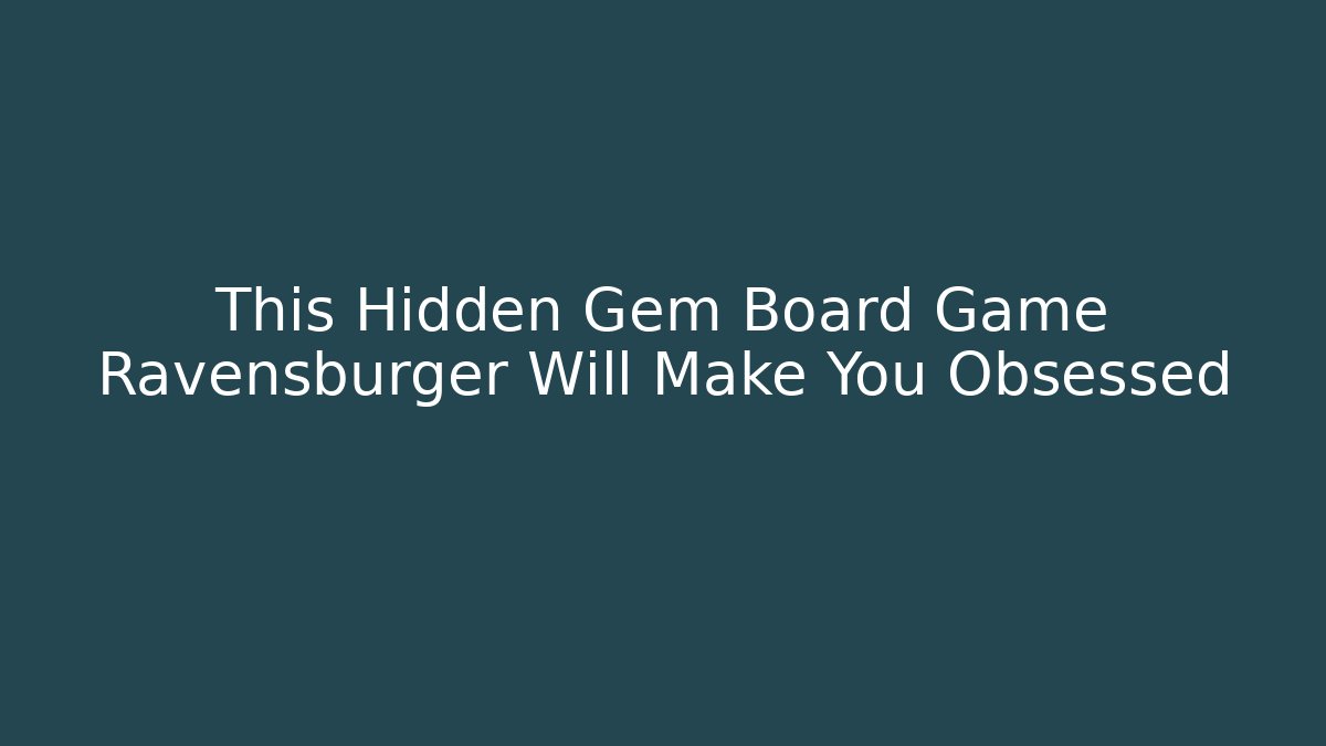 This Hidden Gem Board Game Ravensburger Will Make You Obsessed