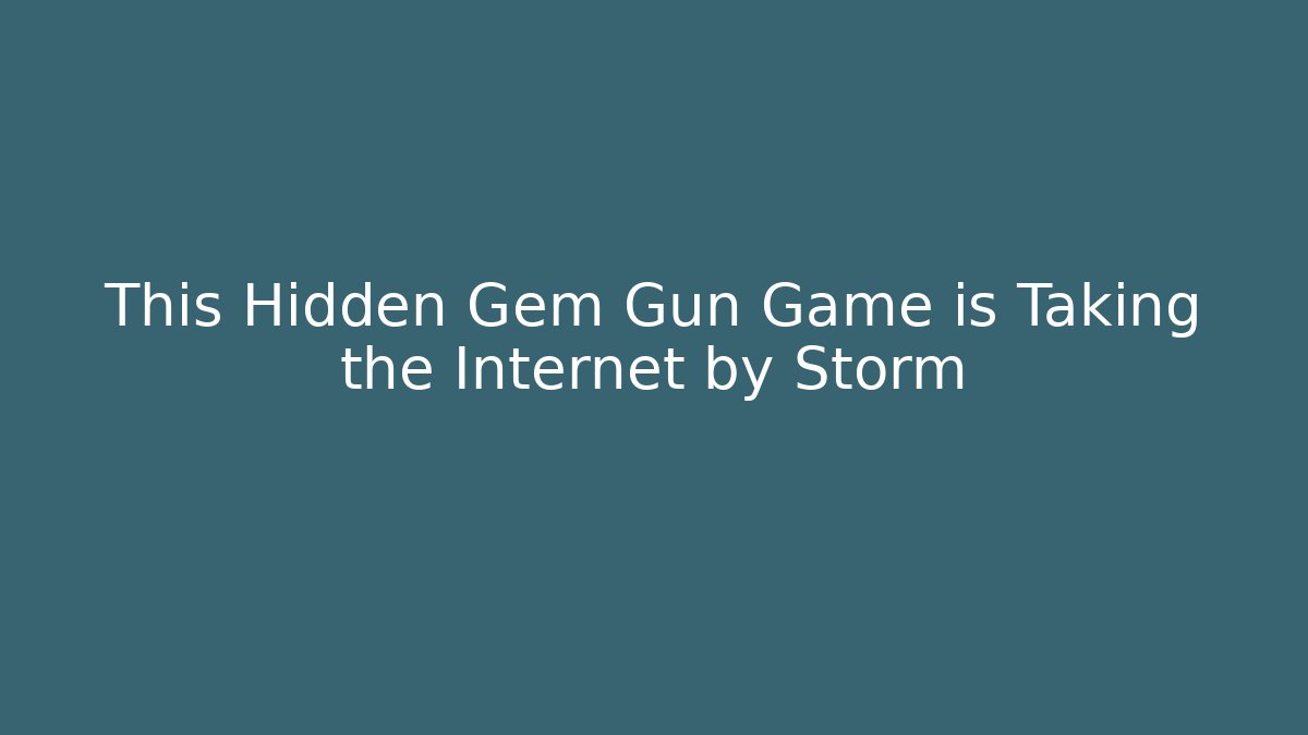 This Hidden Gem Gun Game is Taking the Internet by Storm