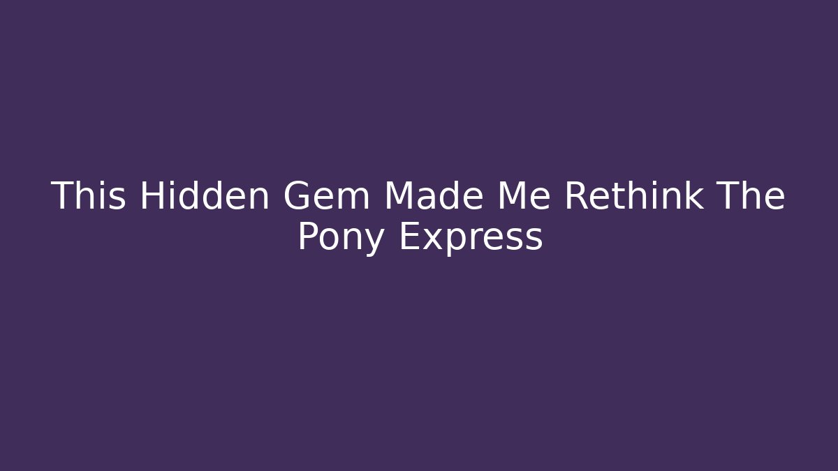 This Hidden Gem Made Me Rethink The Pony Express - Critter Realm
