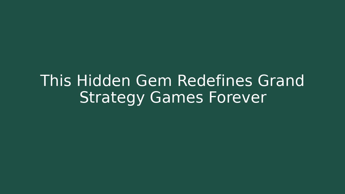 This Hidden Gem Redefines Grand Strategy Games Forever - Critter Realm