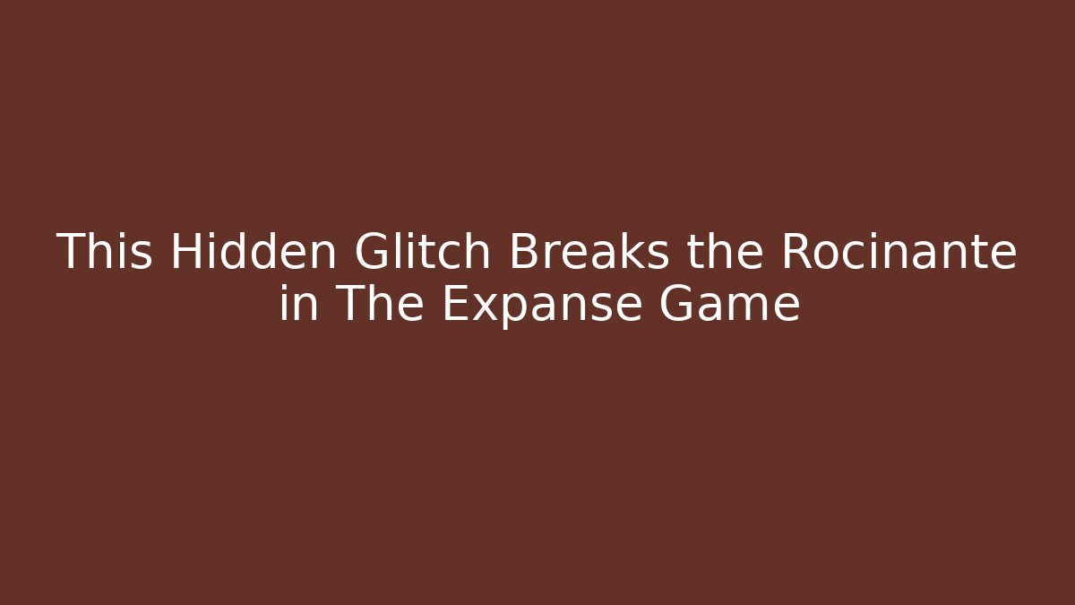 This Hidden Glitch Breaks the Rocinante in The Expanse Game