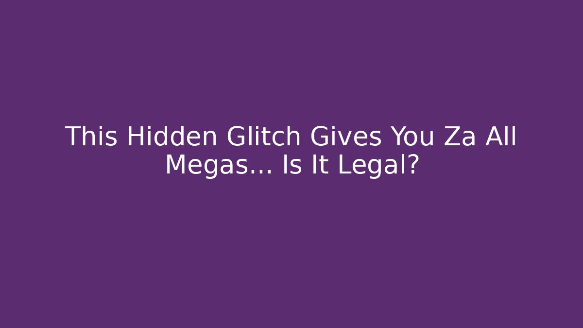This Hidden Glitch Gives You Za All Megas… Is It Legal?