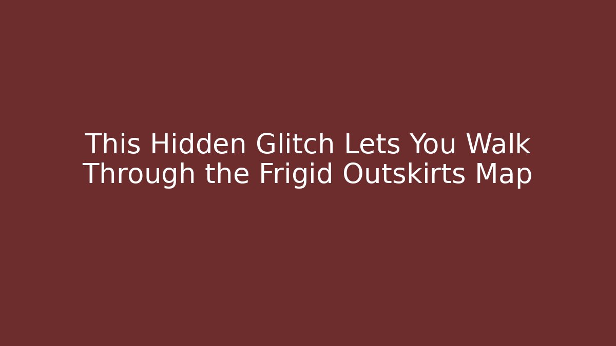 This Hidden Glitch Lets You Walk Through the Frigid Outskirts Map