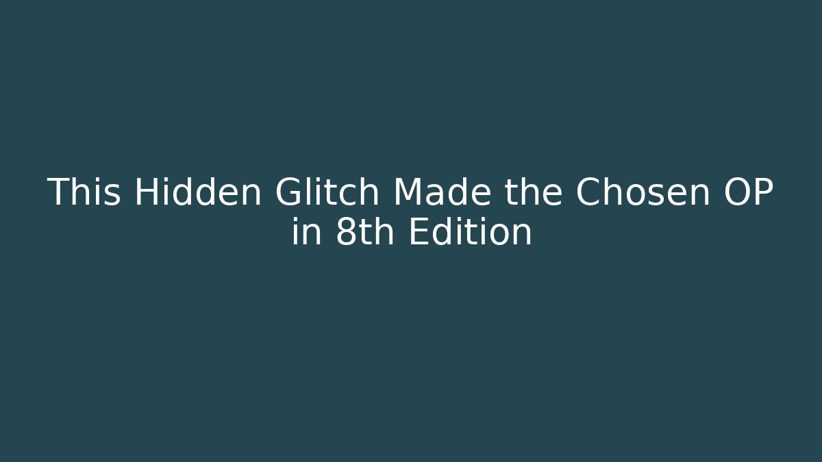 This Hidden Glitch Made the Chosen OP in 8th Edition