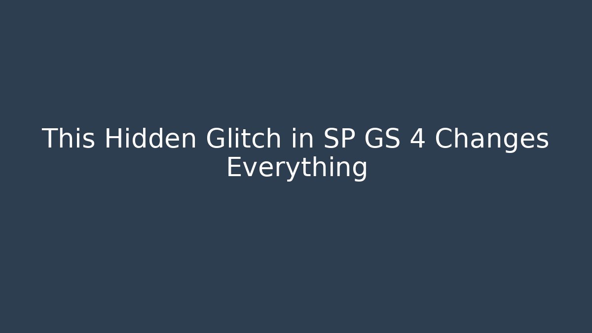 This Hidden Glitch in SP GS 4 Changes Everything