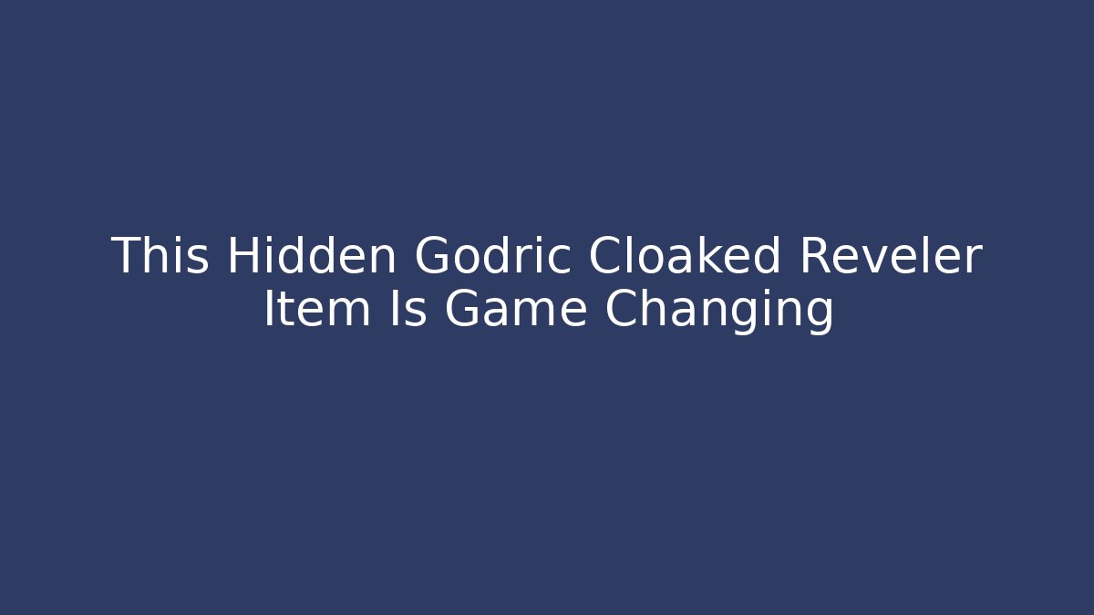 This Hidden Godric Cloaked Reveler Item Is Game Changing