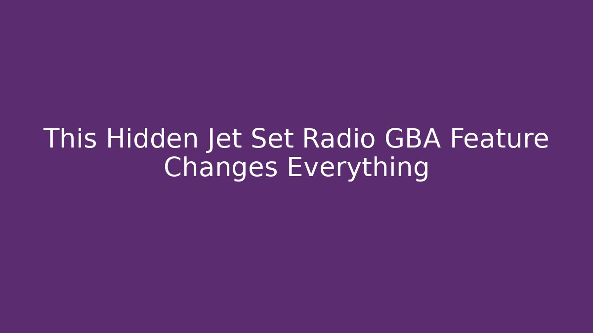 This Hidden Jet Set Radio GBA Feature Changes Everything