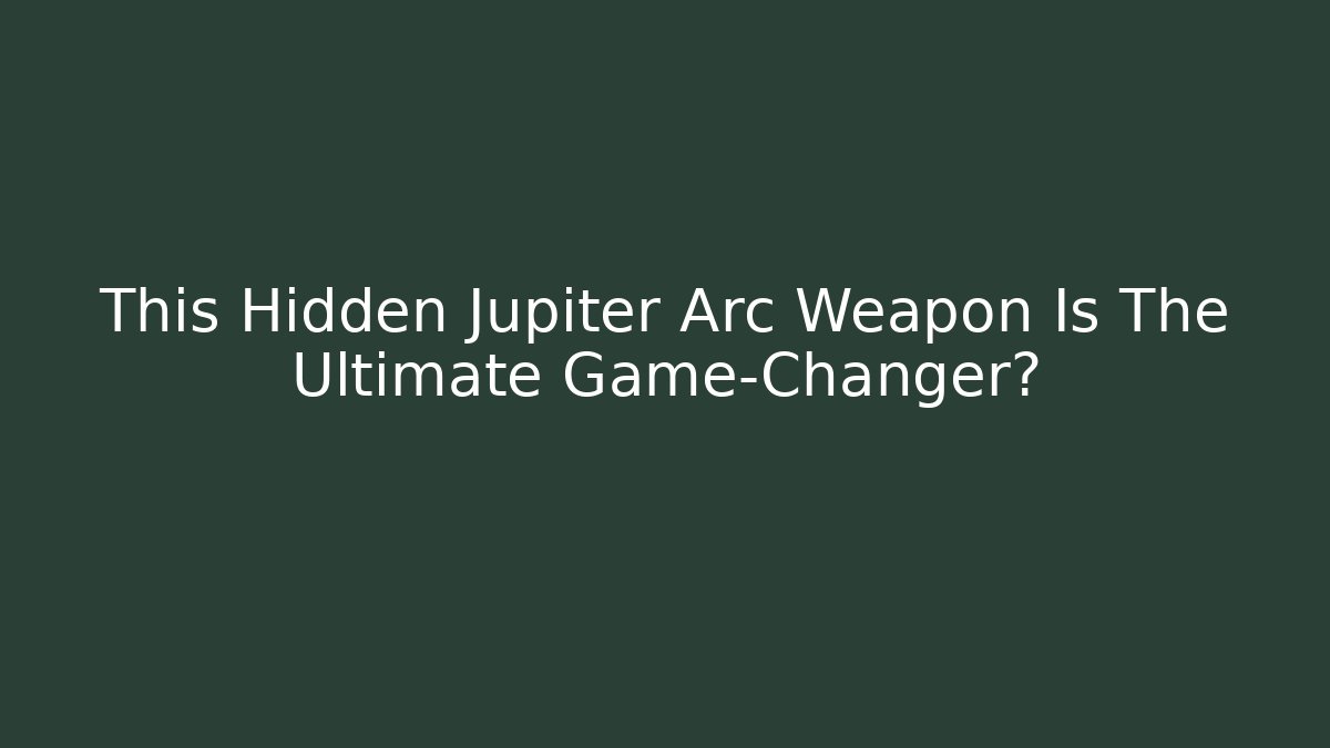 This Hidden Jupiter Arc Weapon Is The Ultimate Game-Changer?