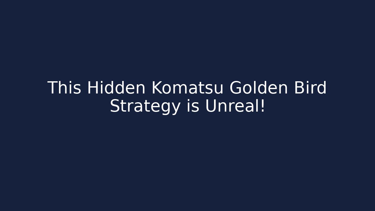 This Hidden Komatsu Golden Bird Strategy is Unreal!
