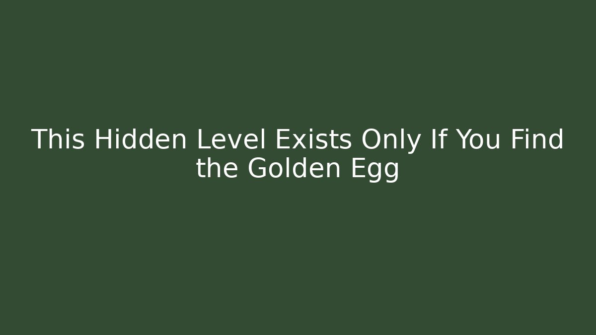 This Hidden Level Exists Only If You Find the Golden Egg