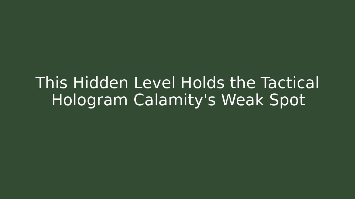 This Hidden Level Holds the Tactical Hologram Calamity's Weak Spot
