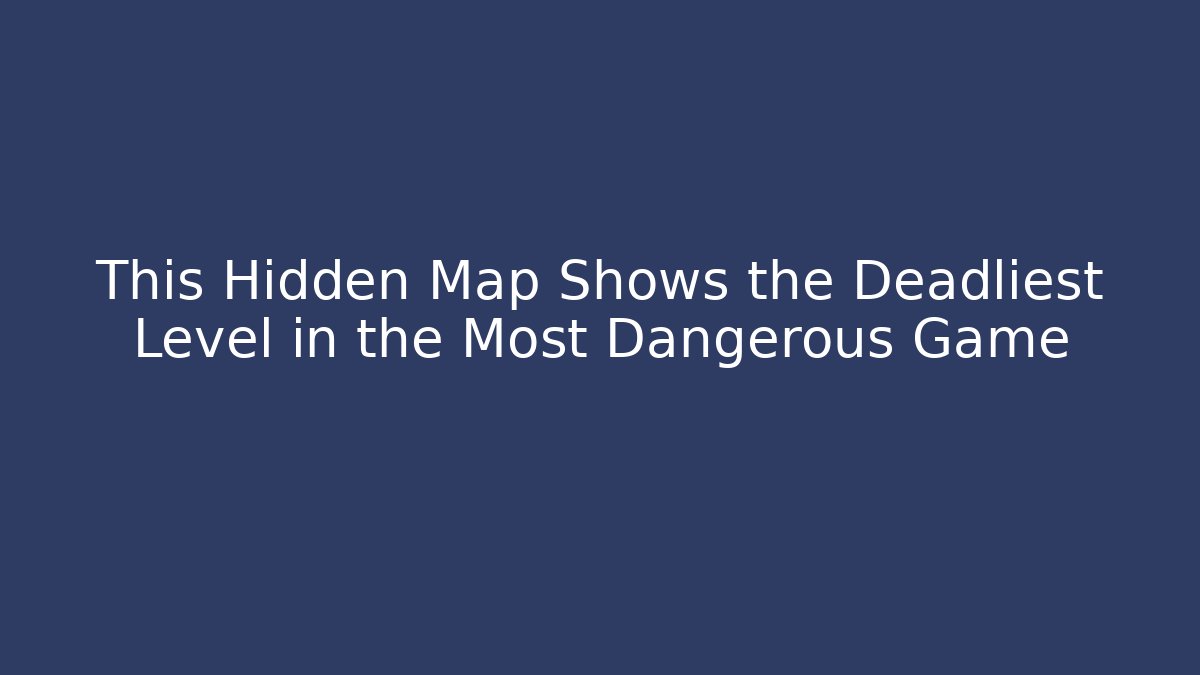 This Hidden Map Shows the Deadliest Level in the Most Dangerous Game