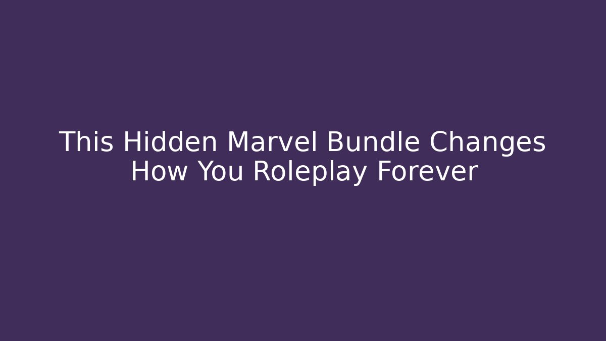 This Hidden Marvel Bundle Changes How You Roleplay Forever - Critter Realm