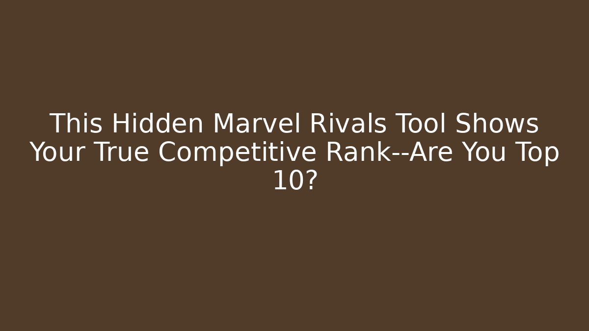 This Hidden Marvel Rivals Tool Shows Your True Competitive Rank—Are You Top 10?
