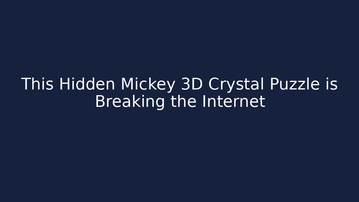 This Hidden Mickey 3D Crystal Puzzle is Breaking the Internet
