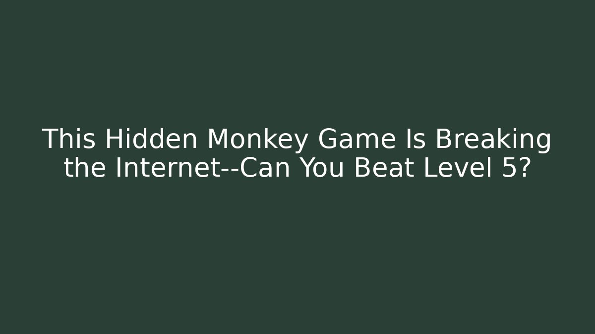 This Hidden Monkey Game Is Breaking the Internet—Can You Beat Level 5?