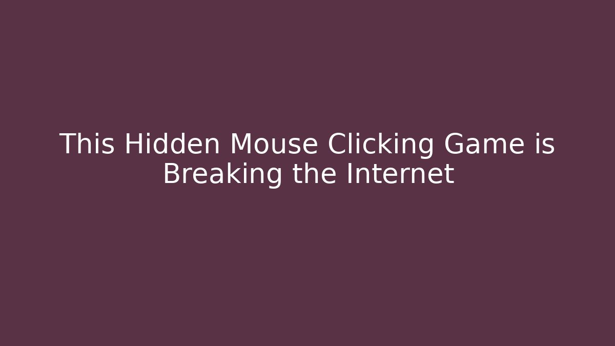 This Hidden Mouse Clicking Game is Breaking the Internet
