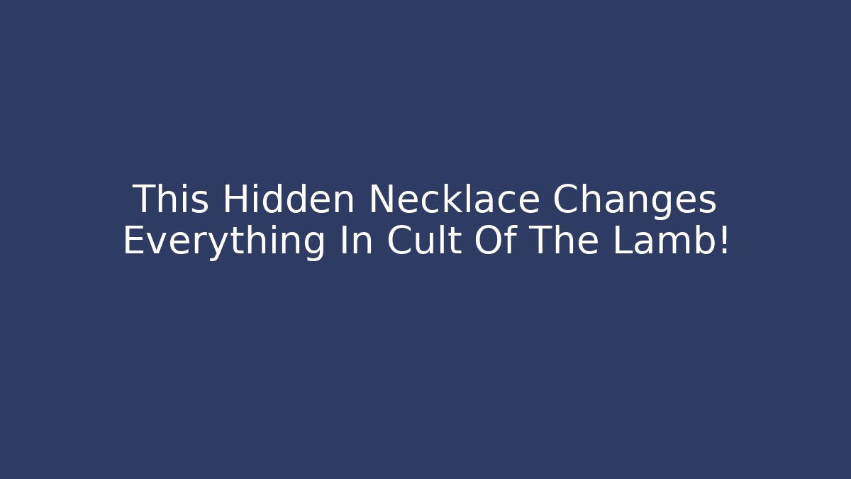 This Hidden Necklace Changes Everything In Cult Of The Lamb!