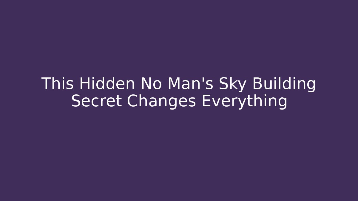 This Hidden No Man's Sky Building Secret Changes Everything
