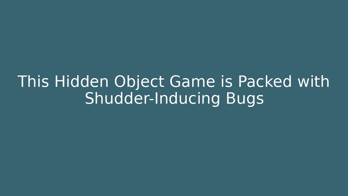 This Hidden Object Game is Packed with Shudder-Inducing Bugs