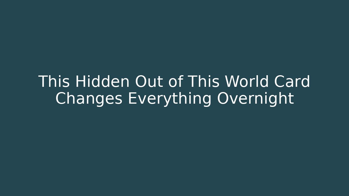 This Hidden Out of This World Card Changes Everything Overnight