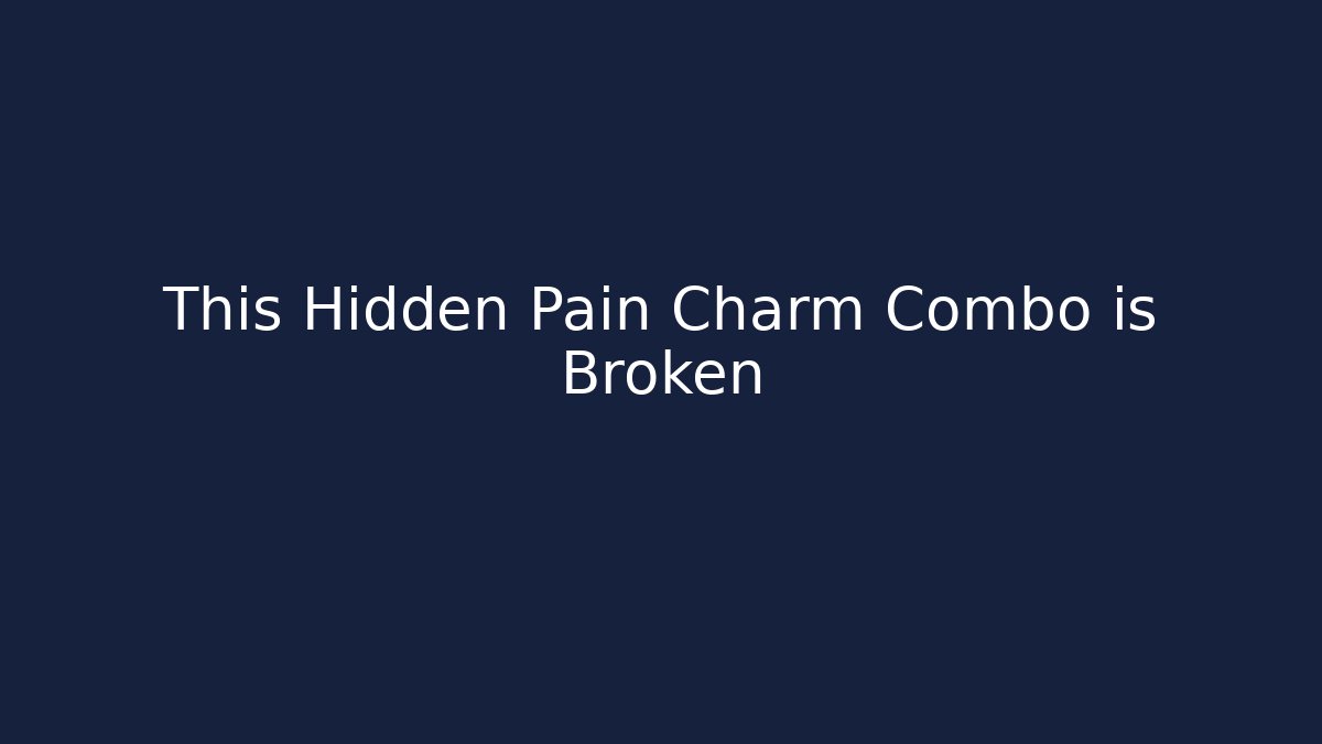 This Hidden Pain Charm Combo is Broken