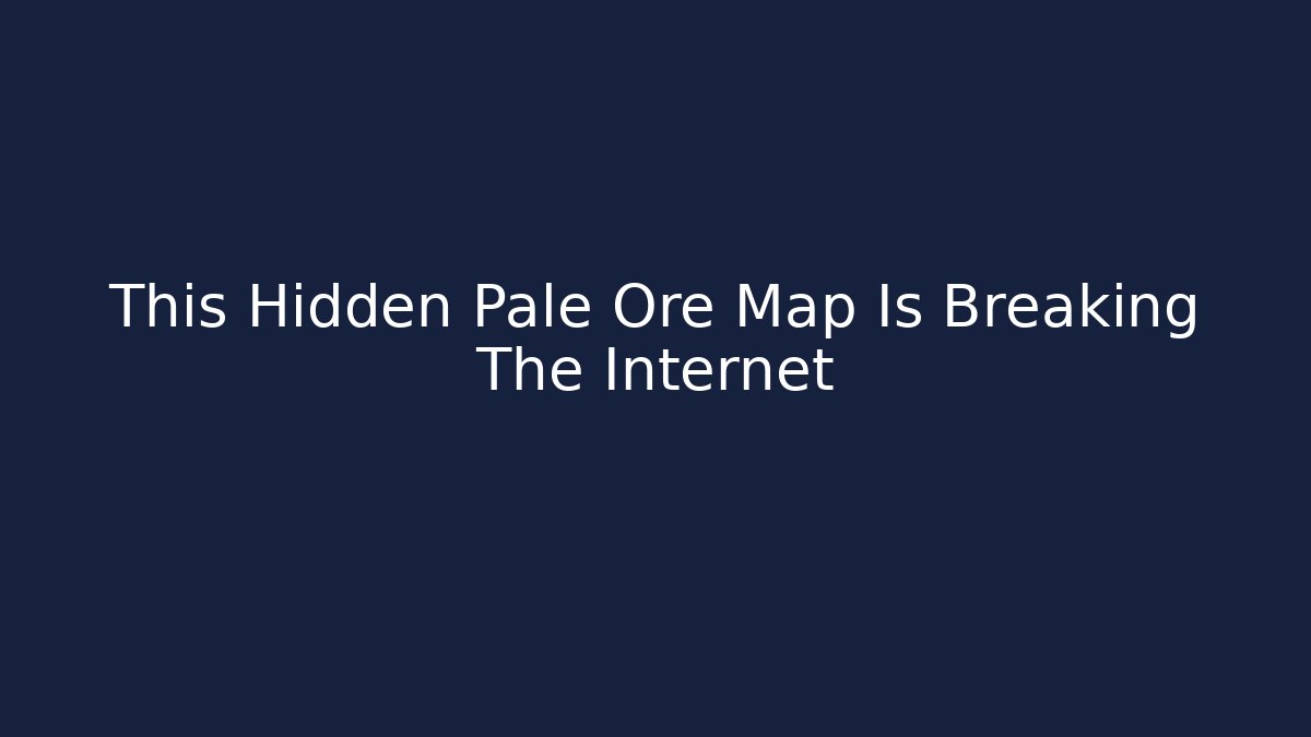 This Hidden Pale Ore Map Is Breaking The Internet