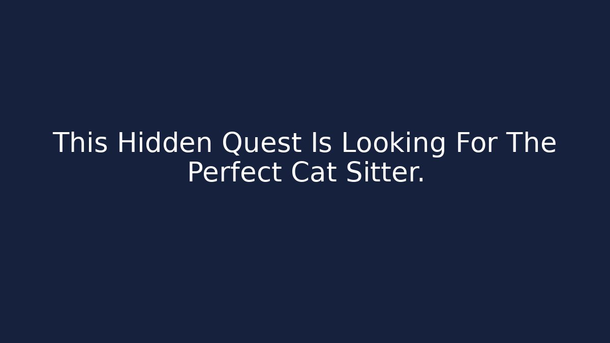 This Hidden Quest Is Looking For The Perfect Cat Sitter.