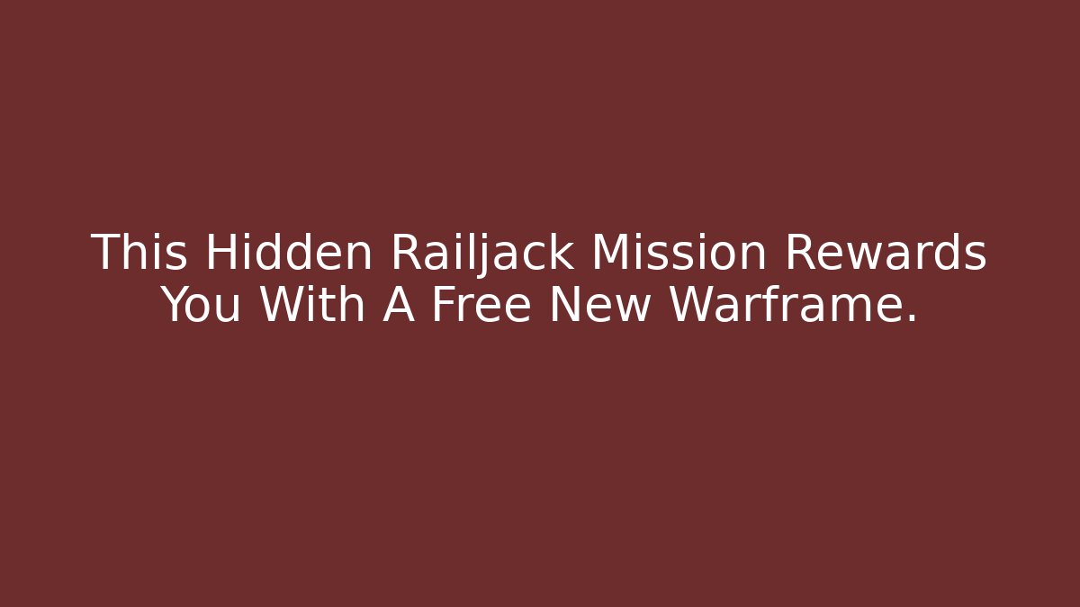 This Hidden Railjack Mission Rewards You With A Free New Warframe.