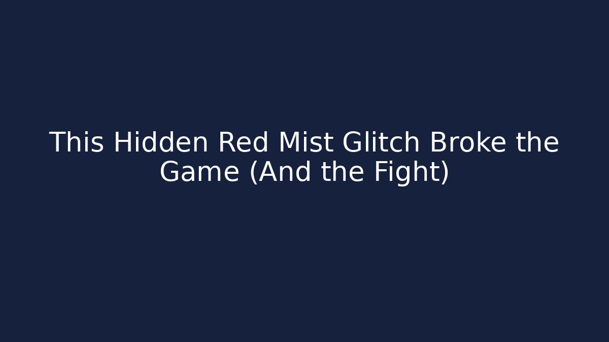 This Hidden Red Mist Glitch Broke the Game (And the Fight)