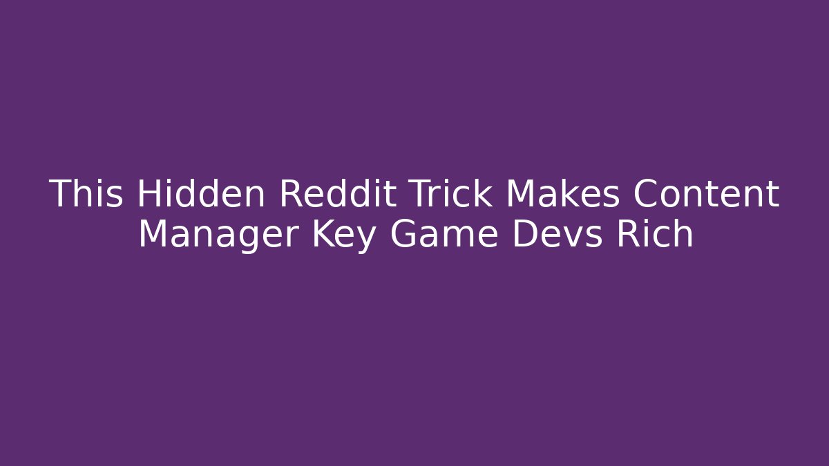 This Hidden Reddit Trick Makes Content Manager Key Game Devs Rich
