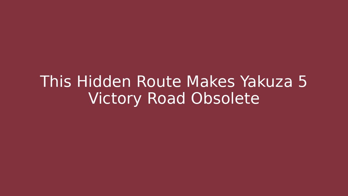 This Hidden Route Makes Yakuza 5 Victory Road Obsolete