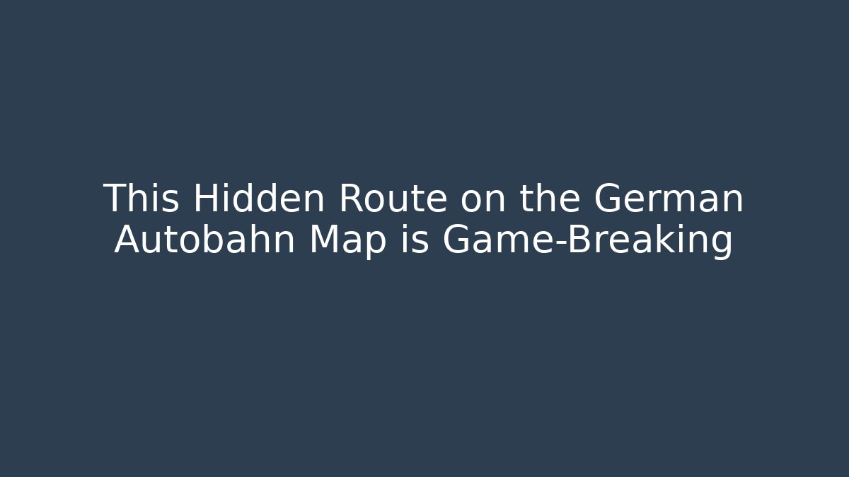 This Hidden Route on the German Autobahn Map is Game-Breaking - Critter Realm