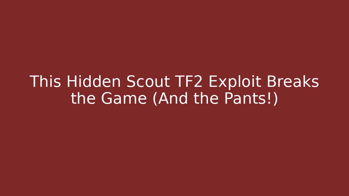 This Hidden Scout TF2 Exploit Breaks the Game (And the Pants!)