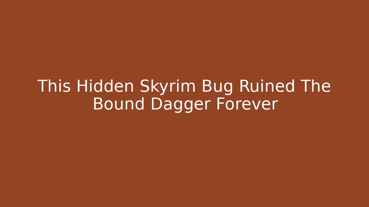 This Hidden Skyrim Bug Ruined The Bound Dagger Forever