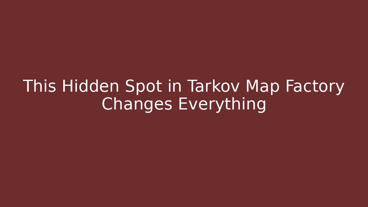 This Hidden Spot in Tarkov Map Factory Changes Everything