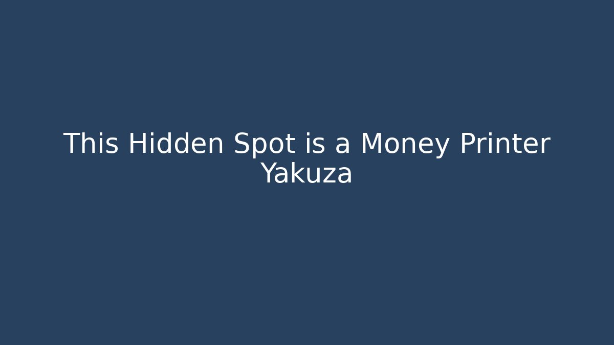 This Hidden Spot is a Money Printer Yakuza