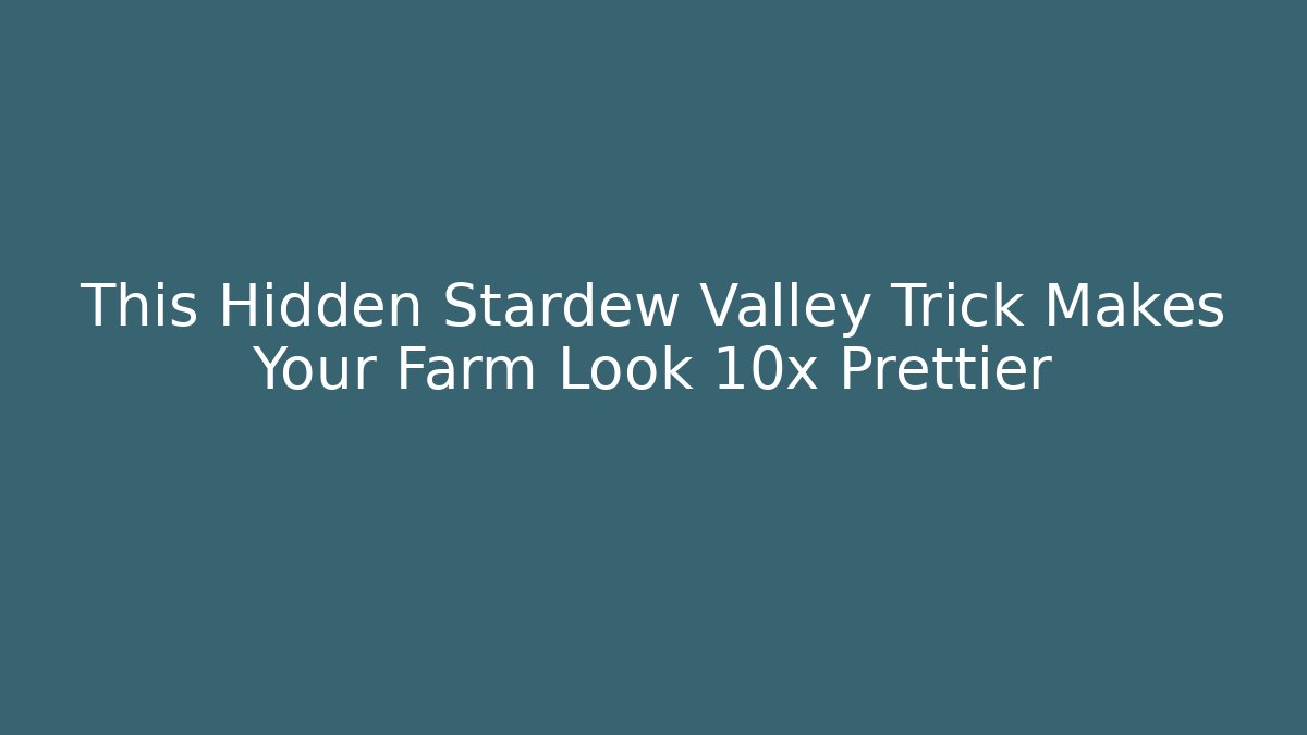 This Hidden Stardew Valley Trick Makes Your Farm Look 10x Prettier - Critter Realm