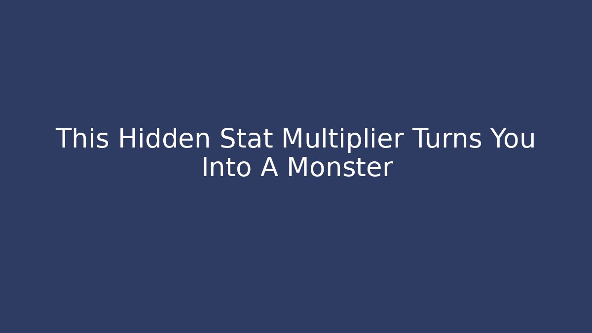 This Hidden Stat Multiplier Turns You Into A Monster